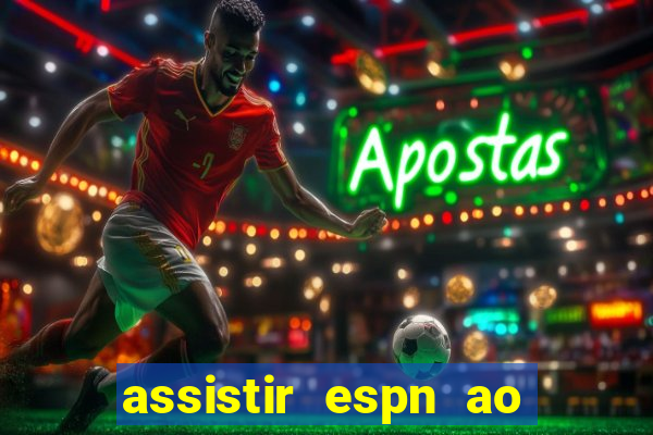 assistir espn ao vivo multicanais